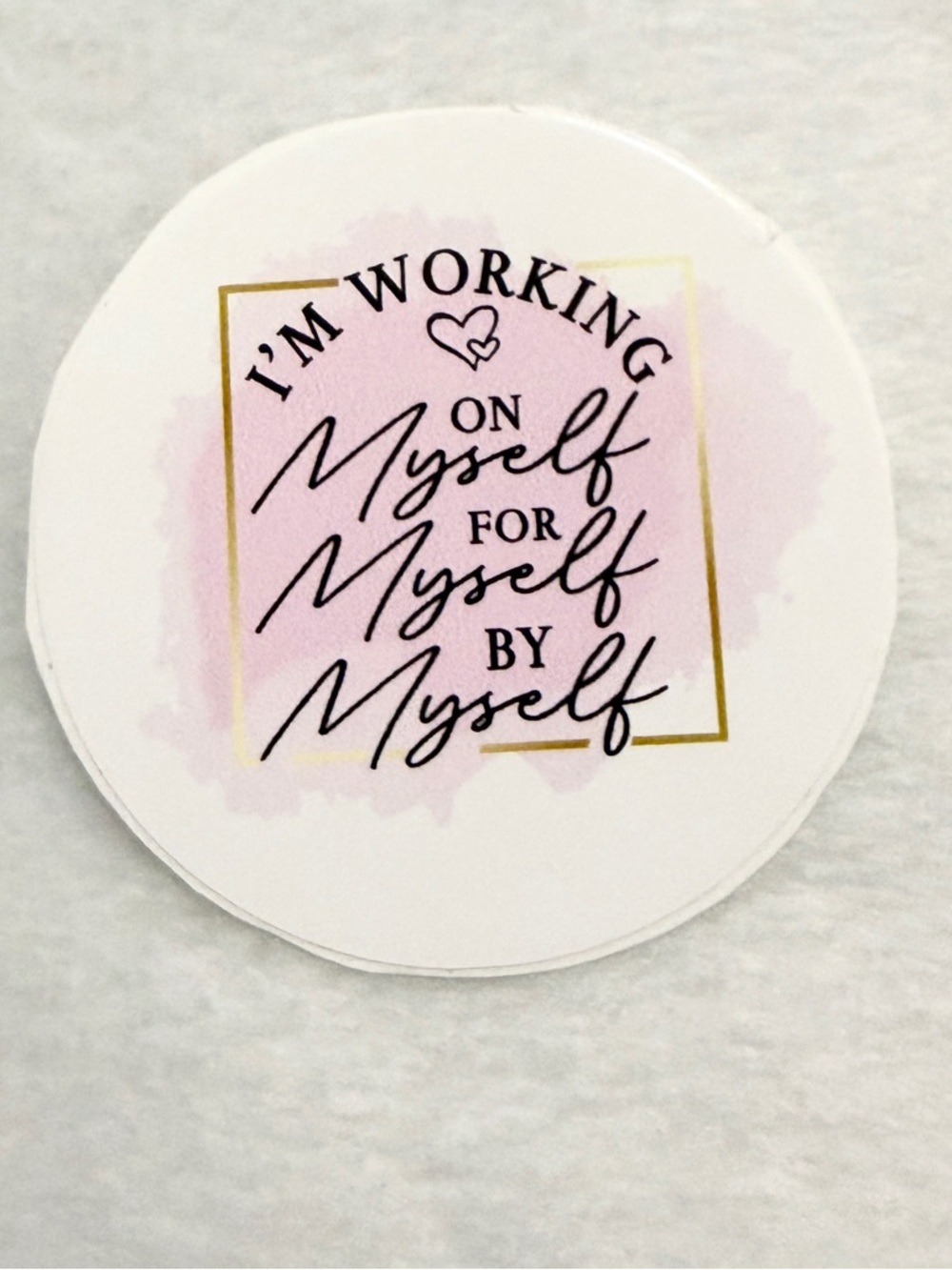 I’m working on myself for myself & by myself- Sticker